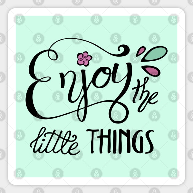 Enjoy the Little Things Calligraphy Magnet by Lady Lilac